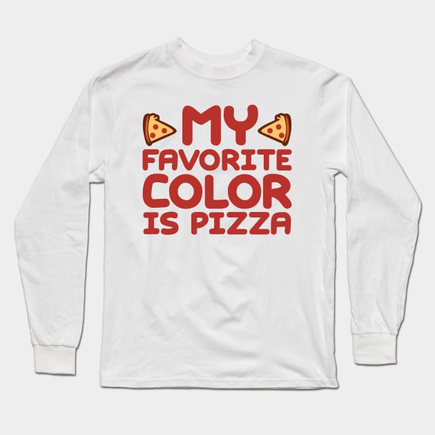 My Favorite Color Is Pizza Long Sleeve T-Shirt by colorsplash